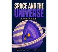 Space and the Universe for Kids: A Fun STEM Guide to Planets, Stars, Black Holes, and How We Explore Them, for Ages 8 to 12 (Wonder Lab)