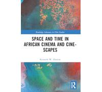Space and Time in African Cinema and Cine-scapes (Routledge Advances in Film Studies)