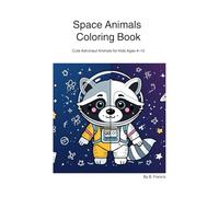 Space animals coloring book: Cute Astronaut Animals for Kids Ages 4-10