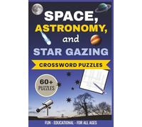 Space. Astronomy, and Star Gazing Crossword Puzzles: The Ultimate Crossword Puzzle Book For Stargazers, Astronomy Fans, And Space Lovers | 63 Puzzles, ... The Moon, Stars, Constellations, and More!