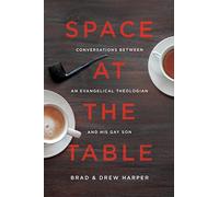 Space at the Table: Conversations Between an Evangelical Theologian and His Gay Son