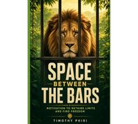 Space Between The Bars: Motivation to rethink limits and find freedom