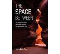 Space Between, The: The disruptive seasons we want to hide from, and why we need them