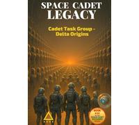 Space Cadet Legacy - Cadet Task Group - Delta Origins: When Integrity Becomes the Mission (Space Cadet Richard)