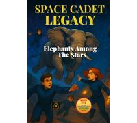 Space Cadet Legacy: Elephants Among The Stars: A Phasegate Adventure Begins (Space Cadet Richard)
