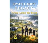 Space Cadet Legacy - Green Across the Board: A Mission of Balance, Responsibility, and Quiet Decision (Space Cadet Richard)