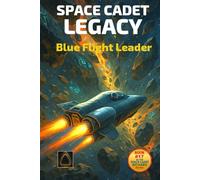 Space Cadet Legacy: The Blue Leader: The Flight of Captain Darby Volkmann (Space Cadet Richard)