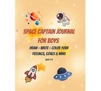 SPACE CAPTAIN JOURNAL FOR BOYS: Draw - Write - Colour Your Feelings, Goals & Wins