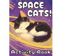 Space Cats Activity Book - Activity Adventure: Paws, Planets & Purr-fect Puzzles!: The Cosmic Cat-tivity Book: Coloring, Mazes, Doodles & More!