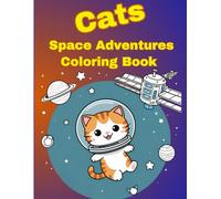 Space Cats Coloring Book for Kids Ages 4-10: Cute Cartoon Astronaut Cats Exploring Planets, Rockets & Aliens - Out-of-This-World Fun for Kids