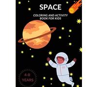 Space: Coloring And Activity Book for kids: Awesome space drawings with Rockets, Drawing Boards, Planets, Astronauts and Many More! For kids between ages 4-8