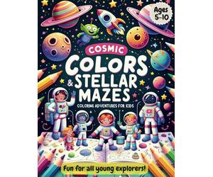 Space Coloring and Activity Book for Kids: Cosmic Colors & Stellar Mazes: Space Adventures for Kids. A Colorful Journey Through Space for Young Minds ages 5-10