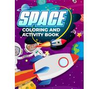 Space Coloring And Activity Book: Fun and educational space activities with puzzles mazes coloring pages and challenges designed to boost creativity and learning for kids