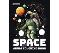 Space Coloring Book: An Adult Coloring Book featuring Space Themes such as Planets, Stars, Galaxies, Aliens, Astronauts and Rocket Ships for Stress Relief and Relaxation