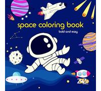 space coloring book bold and easy: 50 amazing coloring pages taking young explorers through the cosmos, the solar system, planets, astronauts, ... to inspire dreams and reach for the stars.
