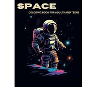 Space Coloring Book For Adults and Teens: Spaced Themed Coloring Book for Adults and Teens