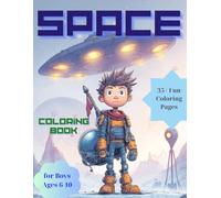 Space Coloring Book for Boys Ages 6-10: 35+ Fun Designs of Rockets, Astronauts, Planets, Meteorites, Spaceships and More