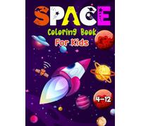 Space Coloring Book For Kids 4-12 Years Old: Wonderful Space Activity Books Featuring A Lot Of Stars, Planets, Rockets, Astronauts, Space Ships and Outer Space