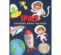 Space Coloring Book for Kids Ages 4-8: 40 Fun and Cute Coloring Pages of Outer Space: Planets, Kids Astronauts, Space Ships, Rockets, and More for ... & Astronaut Coloring Book for Toddlers)