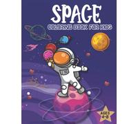 Space Coloring Book for Kids Ages 4-8 beautiful Coloring Pages with fantastic Planets, Astronauts, Space Ships, Rockets For Kids, Toddlers: Fantastic ... and Space Illustrations to Color for Toddlers