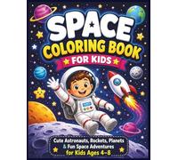Space Coloring Book for Kids Ages 4-8: Cute Astronauts, Rockets, Planets & Fun Outer Space Adventures for Boys and Girls | Easy Space Coloring Pages for Preschool, Kindergarten & Toddlers