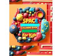 Space Coloring Book for Kids Ages 4-8, Fun and Educational Adventures with Planets, Spaceships and Astronauts Scenes: Easy and Fun Galaxy Pictures for ... While Colouring Rockets, Robots, and More