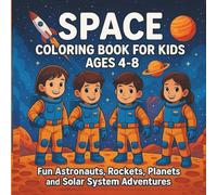 Space Coloring Book for Kids Ages 4-8: Fun Astronauts, Rockets, Planets, and Solar System Adventures
