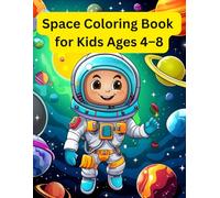 Space Coloring Book for Kids Ages 4-8: Fun Outer Space Adventure with Astronauts, Rockets, Planets, and Stars - Easy Coloring Activities for Toddlers ... Featuring Cute Space and Galaxy Scenes
