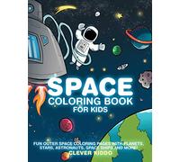 Space Coloring Book for Kids: Fun Outer Space Coloring Pages With Planets, Stars, Astronauts, Space Ships and More!