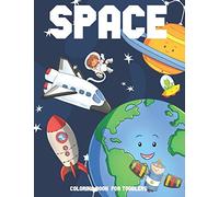 Space Coloring Book for Toddlers: Pages with Astronauts, Space Ships, Planets for Children, Kids, Perfect Gift for Boys or Girls