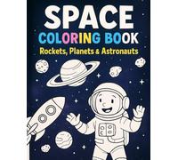 Space Coloring Book - Rockets, Planets & Astronauts: Space Coloring Pages and Fascinating - Perfect Activity Book for Boys Ages 7-10, Future Astronauts and Science Fans