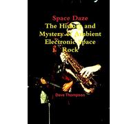 Space Daze: The History and Mystery of Ambient Electronic Space Rock