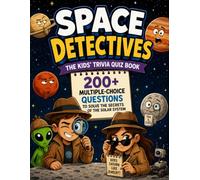 Space Detectives - The Kids' Trivia Quiz Book: 200+ Multiple-Choice Questions to Solve the Secrets of the Solar System - For Ages 8-12 (The Trivia Detectives Series)