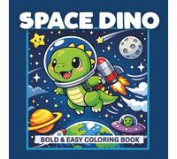 Space Dino: Bold and Easy Space Dinosaur Coloring Book for Kids, Featuring Cute Dinosaurs, Rockets, Planets, and Over 50 Fun-Filled Images of Outer Space Adventures (Dino Books)