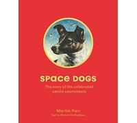 Space Dogs: The Story of the Celebrated Canine Cosmonauts