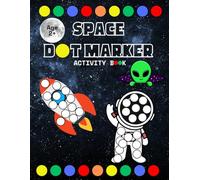 Space Dot Markers Activity Book: For Kids 2+, Do a Dot for Toddlers and Preschool Children