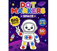 Space Dot Markers Activity Book for Kids Ages 2-5: Cute Astronauts, Aliens, Rockets, and Planets for Screen-Free Big Fun with 50+ No-Mess Pages (Big Dots Space Adventures)