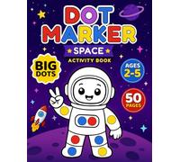 Space Dot Markers Activity Book for Kids Ages 2-5: Cute Astronauts, Aliens, Rockets, and Planets for Screen-Free Fun with 50+ No-Mess Pages (Space Dot Adventures)