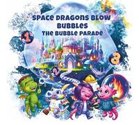 Space Dragons Blow Bubbles: The Bubble Parade