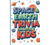 Space & Earth Trivia for Little Kids: Fun and Easy Questions About Earth, Planets and Our Solar System Ages 4-6