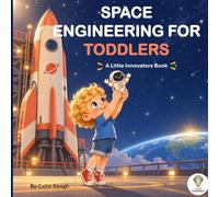 Space Engineering for Toddlers: A Little Innovators Book (Little Innovators: Big Ideas for Little Minds)