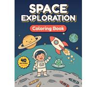 Space Exploration: Coloring Book: 40 Big and Easy Pages of Rockets, Astronauts, Planets and Friendly Aliens for Kids Ages 2-8