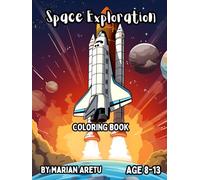 Space Exploration Coloring Book: Awesome Space Exploration Coloring Book for Kids Age 8-13 (Space Exploration Coloring Books Series)