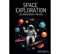 Space Exploration Coloring Book for Kids: Awesome Space Themed Coloring Book, 45 Coloring Pages Perfect Bound, Children's Coloring Book Perfect for Young Space and Astronomy Enthusiasts