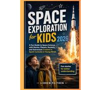 Space Exploration for Kids 2026: A Fun Guide to Space Science with Stories, Planets, Rockets, and Astronauts Created to Spark Curiosity in Young Minds