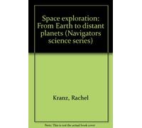 Space exploration: From Earth to distant planets (Navigators science series)