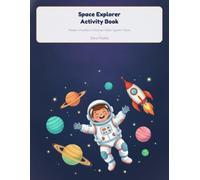 Space Explorer Activity Book for Curious Kids: Mazes, Dot-to-Dots, Coloring Pages & Solar System Facts