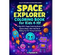 Space Explorer Coloring Book for Kids 4-10!: A Big 100+ Page Coloring Book of Space Ships, Alien Worlds & Galaxy Fun for Young Colorists! (Galaxy Explorer Coloring Book Series)