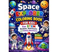Space Explorer Coloring Book for Kids: Fun STEM Rockets, Astronauts and Galaxy Adventures: Amazing Outer Space Coloring Pages with Rockets Astronauts ... Planets and STEM Activities for Creative Kids