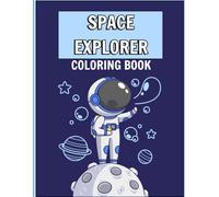 Space Explorer - coloring book: Space Coloring Book for Kids. Fantastic astronauts, planets, spaceships, and rockets